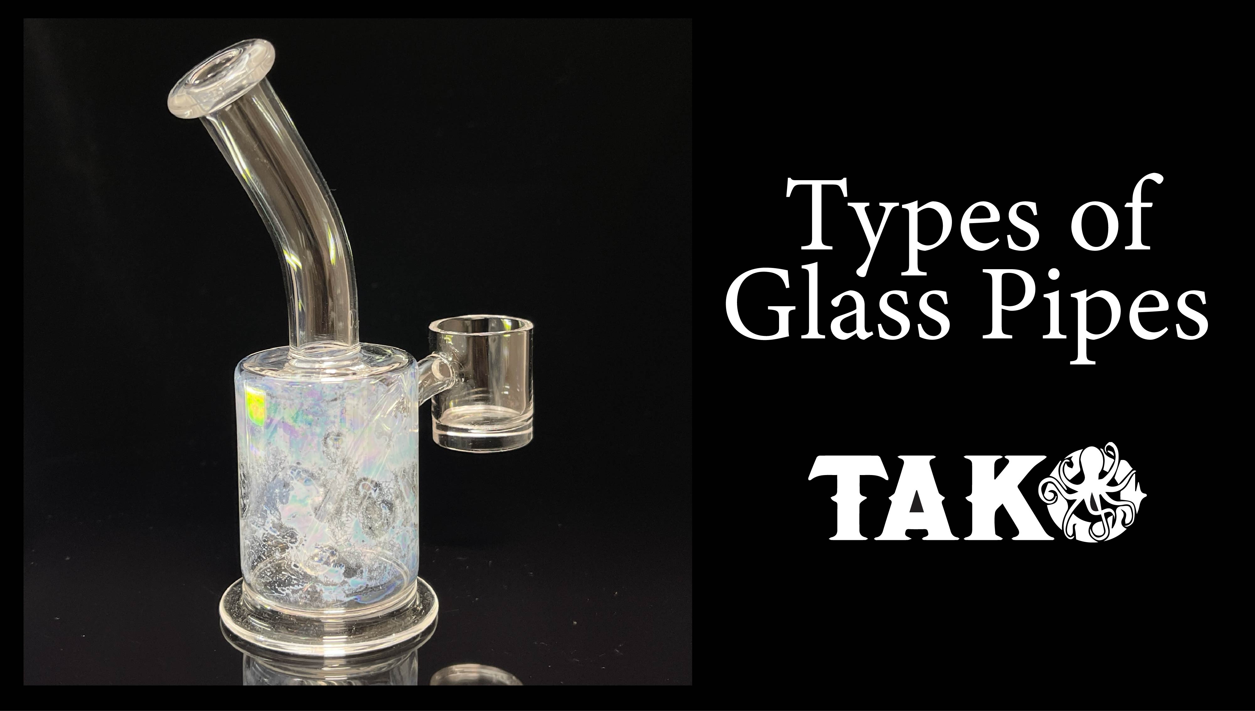 Types of Glass Pipes – Tako Glass