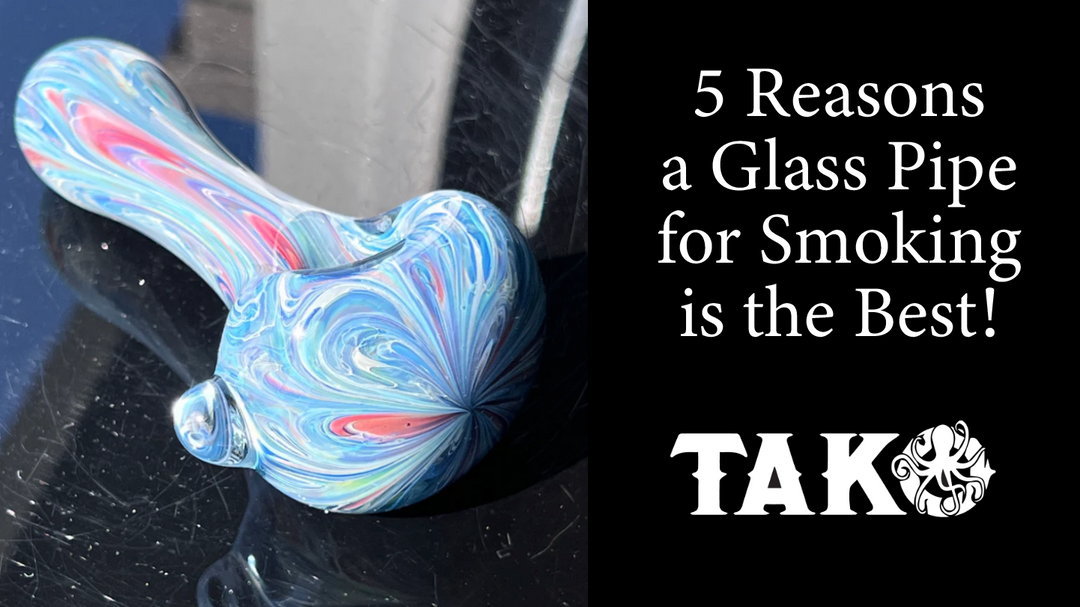 5 Reasons a Glass Pipe for Smoking is the Best