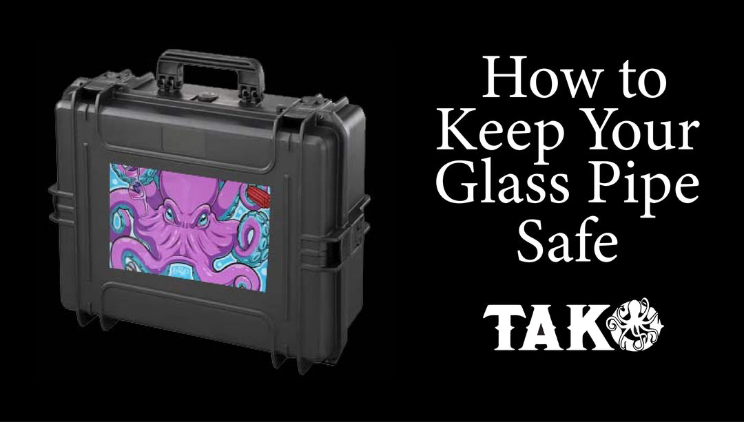 How to Keep Your Glass Pipe Safe